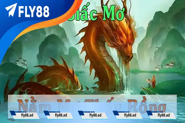 Ý nghĩa giấc mơ nhìn thấy rồng chung chung Ý nghĩa giấc mơ nhìn thấy rồng chung chung